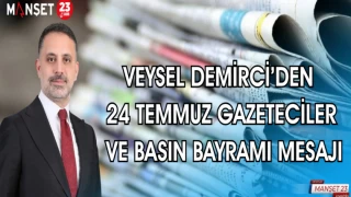 VEYSEL DEMİRCİ'DEN 24 TEMMUZ GAZETECİLER VE BASIN BAYRAMı MESAJI