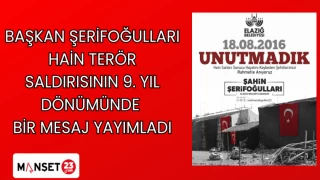 BAŞKAN ŞERİFOĞULLARI HAİN TERÖR SALDIRISININ 9. YIL DÖNÜMÜNDE BİR MESAJ YAYIMLADI