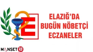 ELAZIĞ'DA BUGÜN NÖBETÇİ ECZANELER