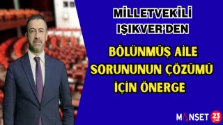 MİLLETVEKİLİ IŞIKVER’DEN BÖLÜNMÜŞ AİLE SORUNUNUN ÇÖZÜMÜ İÇİN ÖNERGE
