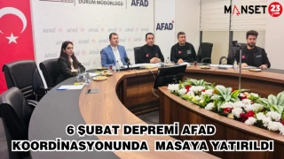 6 ŞUBAT DEPREMİ AFAD KOORDİNASYONUNDA MASAYA YATIRILDI