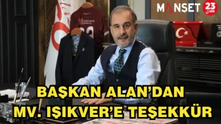 BAŞKAN ALAN'DAN MV. IŞIKVER'E TEŞEKKÜR MESAJI