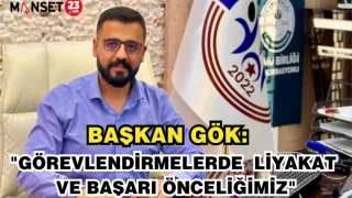 BAŞKAN GÖK: "GÖREVLENDİRMELERDE LİYAKAT VE BAŞARI ÖNCELİĞİMİZ"