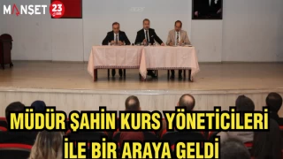 Müdür Şahin kurs yöneticileri ile bir araya geldi