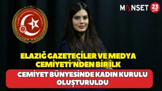 Elazığ Gazeteciler ve Medya Cemiyeti’nden Bir İlk Kadın Kurulu Başkanlığı Kuruldu