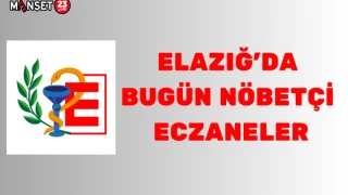ELAZIĞ'DA BUGÜN NÖBETÇİ ECZANELER