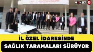İl Özel İdaresinde Sağlık Taramaları Sürüyor