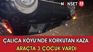 Çalıca Köyü’nde Korkutan Kaza: Araçta 3 Çocuk Vardı