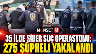 35 İLDE SİBER SUÇ OPERASYONU: 275 ŞÜPHELİ YAKALANDI