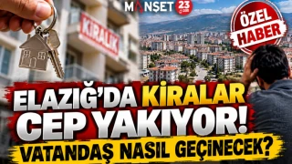 ELAZIĞ’DA KİRALAR CEP YAKIYOR! VATANDAŞ NASIL GEÇİNECEK?
