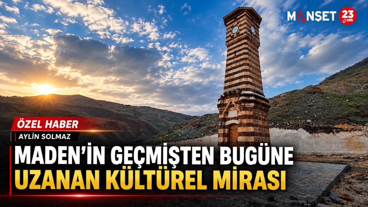 MADEN’İN GEÇMİŞTEN BUGÜNE UZANAN KÜLTÜREL MİRASI