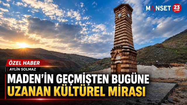 MADEN’İN GEÇMİŞTEN BUGÜNE UZANAN KÜLTÜREL MİRASI