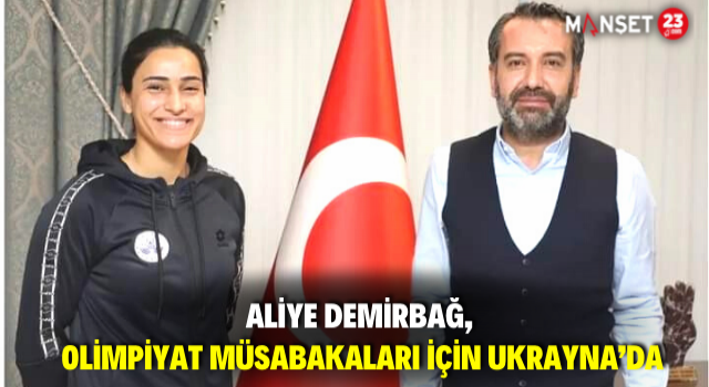 Aliye Demirbağ, Olimpiyat Müsabakaları İçin Ukrayna’da