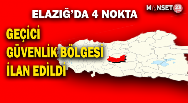 Elazığ’da 4 Nokta Geçici Özel Güvenlik Bölgesi İlan Edildi