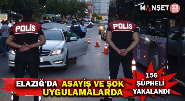 Elazığ'da Asayiş Ve Şok Uygulamaları: 156 Şüpheli Yakalandı