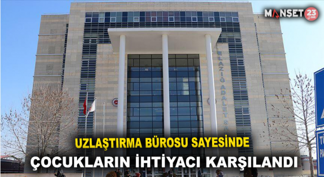 Elazığ'da Uzlaştırma Bürosu Sayesinde Çocukların İhtiyaçları Karşılandı