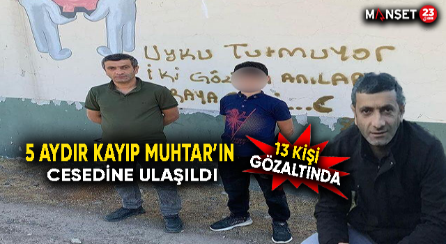 5 Aydır Kayıp Olan Muhtarın Cesedine Ulaşıldı