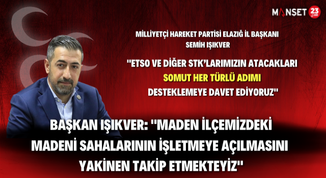 Başkan Işıkver: Maden İlçemizdeki Madeni Sahalarının İşletmeye Açılmasını Yakinen Takip Etmekteyiz