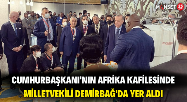 Cumhurbaşkanı'nın Afrika Kafilesinde Milletvekili Demirbağ'da Yer Aldı