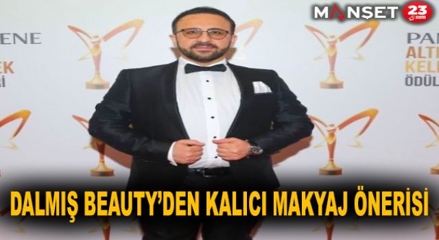 Dalmış Beauty’den kalıcı makyaj önerisi