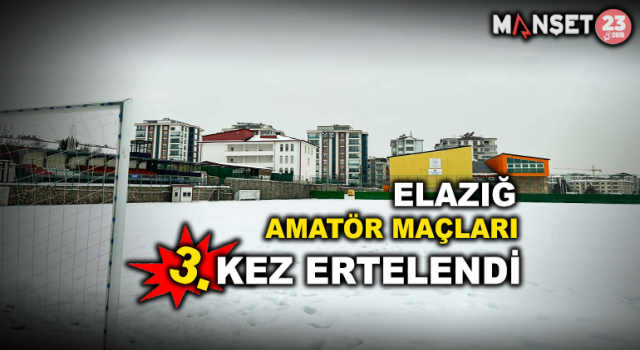 Elazığ Amatörü 3. Kez Ertelendi