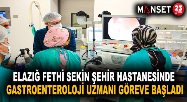 Elazığ Fethi Sekin Şehir Hastanesinde gastroenteroloji uzmanı göreve başladı