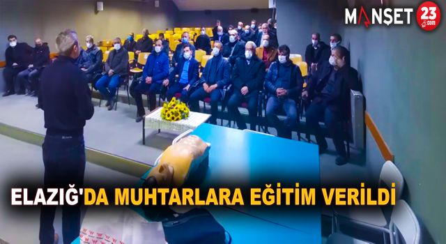 Elazığ'da muhtarlara eğitim verildi