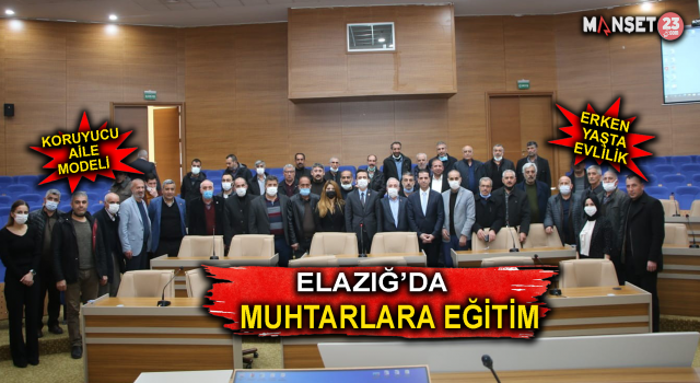 Elazığ'da Muhtarlara Eğitim Verildi