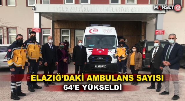 Elazığ’daki Ambulans Sayısı 64 Oldu