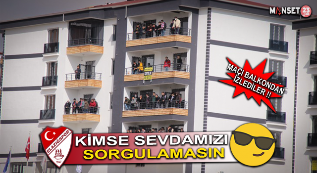 Elazığspor Aşkı Engel Tanımıyor, Maçı Balkondan İzlediler