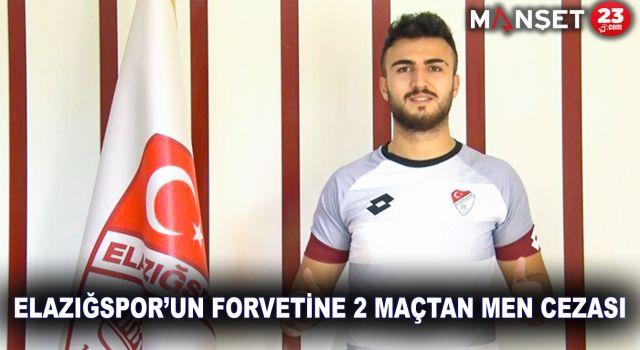 Elazığspor’un forvetine 2 maçtan men cezası