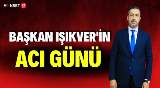 MHP Elazığ İl Başkanı Semih Işıkver’in Acı Günü