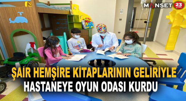 Şair hemşire kitaplarının geliriyle hastaneye oyun odası kurdu