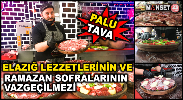 Elazığ Sofralarının Ramazan Ayındaki Vazgeçilmez Lezzeti: "Palu Tava"