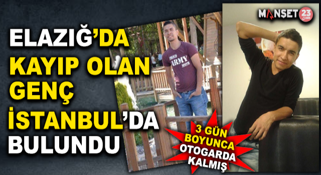 Elazığ'da Kaybolan Genç İstanbul'da Bulundu