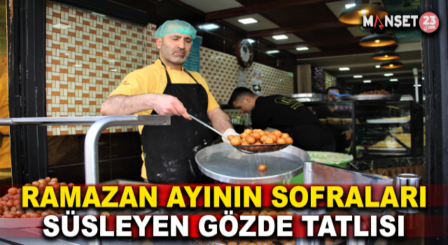Elazığ’da Ramazan Ayının Vazgeçilmez Tatlısı Lokma, İftarda Sofraları Süslüyor