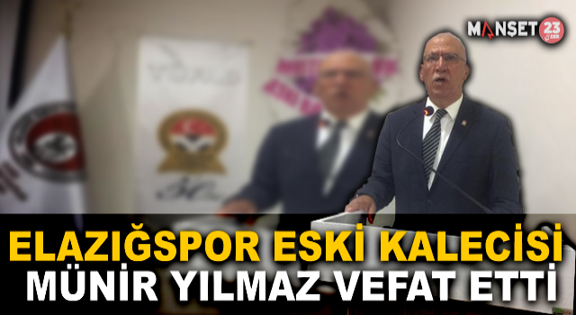 Elazığspor Eski Kalecisi Münir Yılmaz Vefat Etti