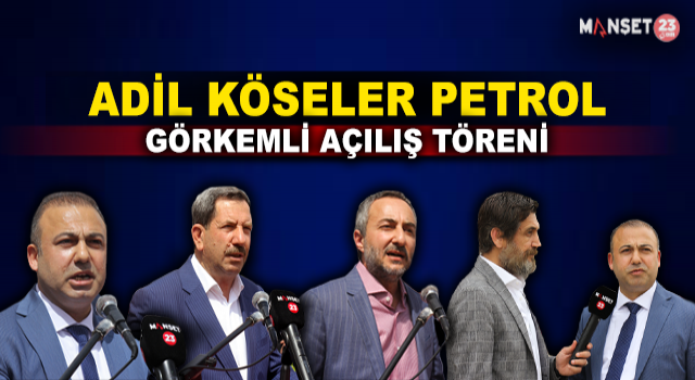 Adil Köseler Petrol’den Görkemli Açılış