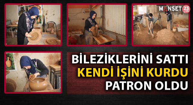Bileziklerini Satıp Atölye Açtı, Kendi İşinin Patronu Oldu