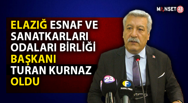 Elazığ Esnaf Ve Sanatkarları Odaları Birliği Başkanı Turan Kurnaz Oldu
