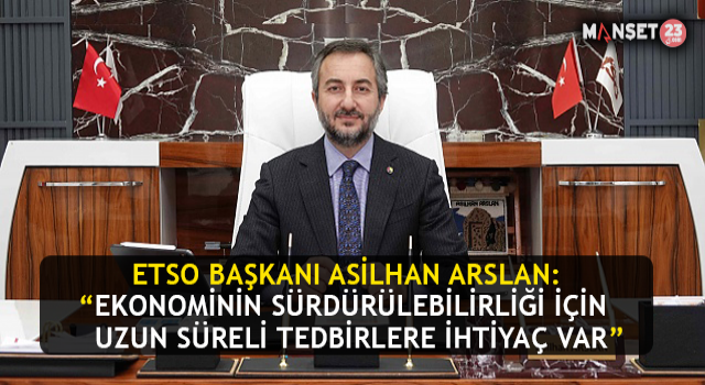 Elazığ TSO Başkanı Arslan, “Ekonominin Sürdürülebilirliği İçin Uzun Vadeli Tedbirlere İhtiyaç Var”