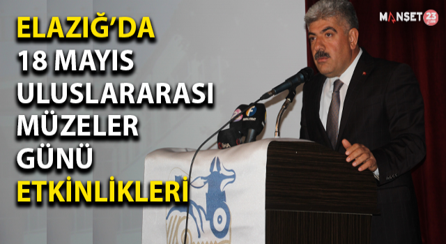 Elazığ’da 18 Mayıs Uluslararası Müzeler Günü Etkinlikleri