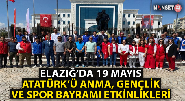 Elazığ’da 19 Mayıs Atatürk'ü Anma, Gençlik ve Spor Bayramı Etkinlikleri