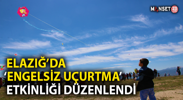 Elazığ’da ‘Engelsiz Uçurtma Şenliği’ Renkli Görüntülere Sahne Oldu