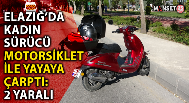 Elazığ’da Kadın Sürücü Motosiklet İle Yayaya Çarptı: 2 Yaralı