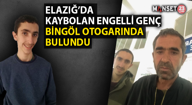 Elazığ'da Kaybolan Engelli Genç Bingöl Otogarında Bulundu