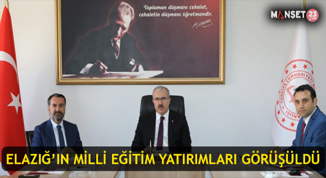 Elazığ’ın Milli Eğitim Yatırımları Görüşüldü