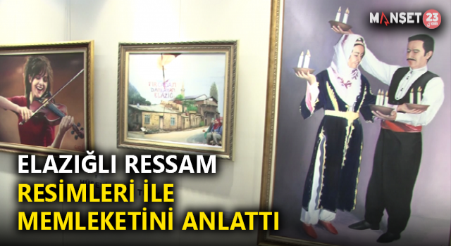 Elazığlı Ressam Resimlerinde Memleketini Anlattı