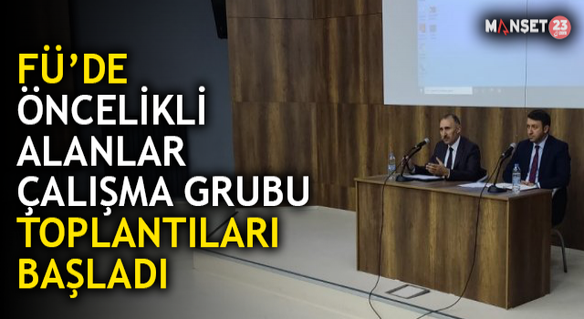 Fırat Üniversitesi’nde Öncelikli Alanlar Çalışma Grubu Toplantıları Başladı