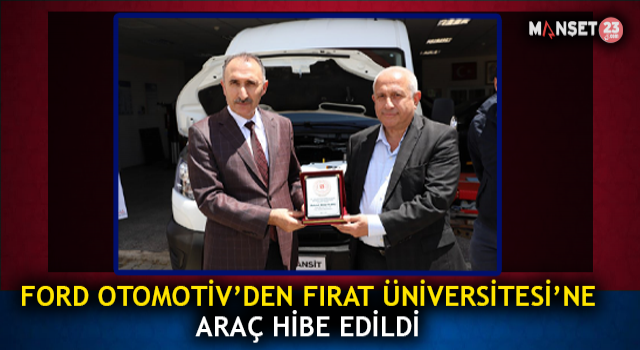 Ford Otomotiv A.Ş Tarafından Fırat Üniversitesi’ne Araç Hibe Edildi
